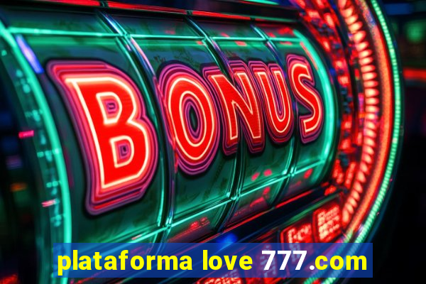 plataforma love 777.com